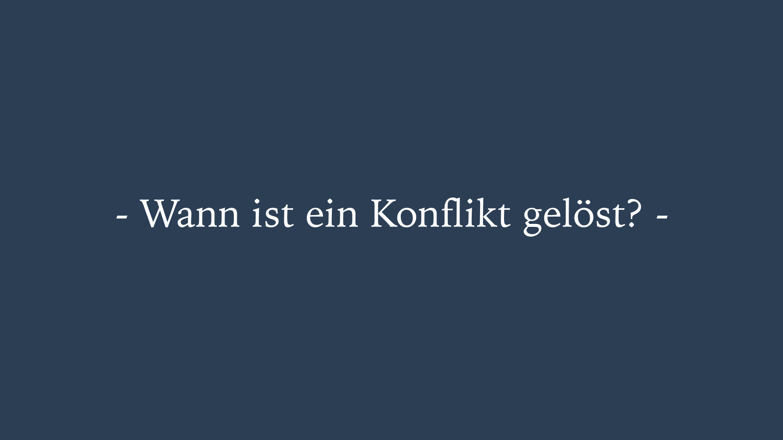 Wann ist ein Konflikt gelöst?